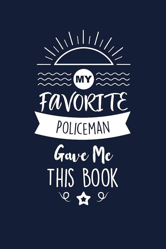 My Favorite Policeman Gave Me This Book: Policeman Thank You And Appreciation Gifts. Beautiful Gag Gift for Men and Women. Fun, Practical And Classy Alternative to a Card. by Med Reda Publishing