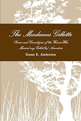 The Mesdames Gillette: Stories and Genealogies of the Women Who Married My Gillet(te) Ancestors