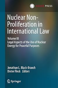 Nuclear Non-Proliferation in International Law - Volume III: Legal Aspects of the Use of Nuclear Energy for Peaceful Purposes