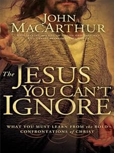 The Jesus You Can't Ignore: What You Must Learn from the Bold Confrontations of Christ