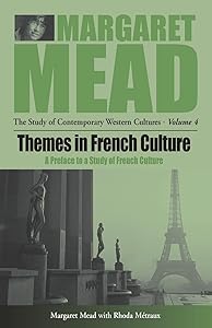 Themes in French Culture: A Preface to a Study of French Community (Margaret Mead: The Study of Contemporary Western Culture, 4)