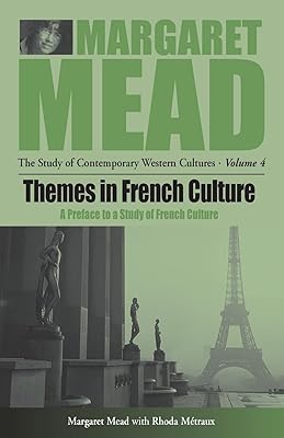 Themes in French Culture: A Preface to a Study of French Community (Margaret Mead: The Study of Contemporary Western Culture, 4)