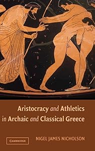 Aristocracy and Athletics in Archaic and Classical Greece by Nigel Nicholson
