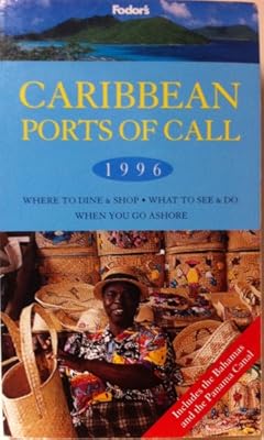 Caribbean Ports of Call 1996: Where to Dine & Shop * What to See and Do When You Go Ashore