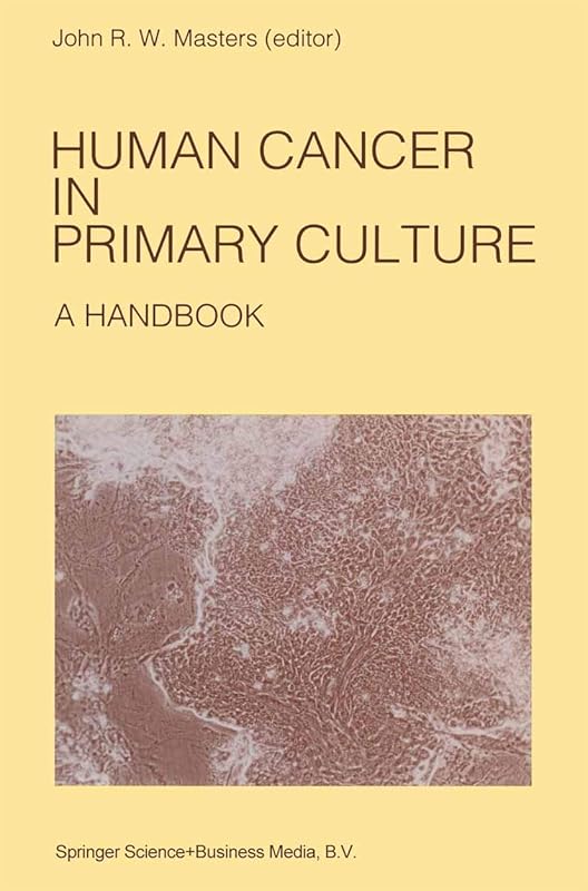 Human Cancer in Primary Culture, A Handbook (Developments in Oncology 64) by John Masters
