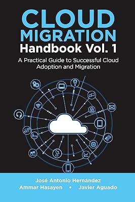 Cloud Migration Handbook Vol. 1: A Practical Guide to Successful Cloud Adoption and Migration