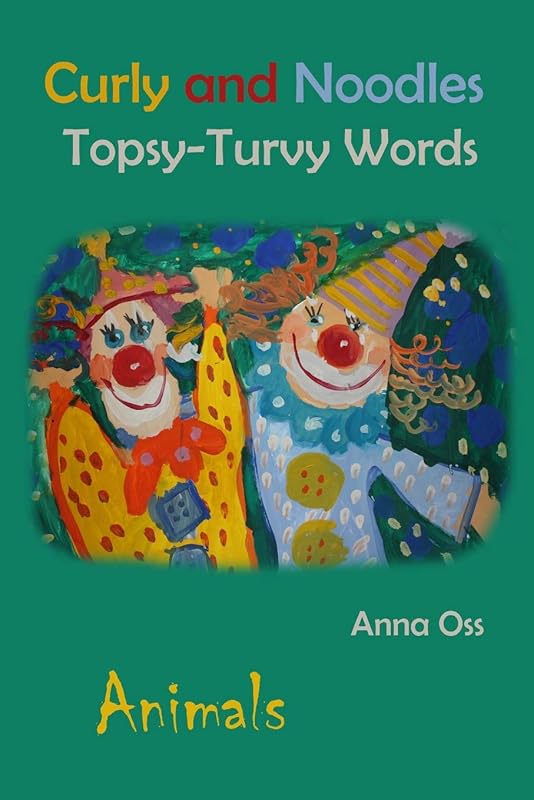 Curly and Noodles Topsy-Turvy Words: Animals by Anna Oss