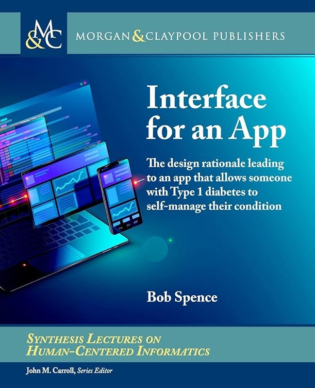 Interface for an App: The Design Rationale Leading to an App That Allows Someone with Type 1 Diabetes to Self-Manage Their Condition (Synthesis Lectures on Human-Centered Informatics) by unknown author