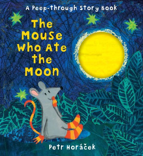 The Mouse Who Ate the Moon by Petr Horacek 
			
			
		
		
		
       	 
       		
       			(Author, Illustrator)