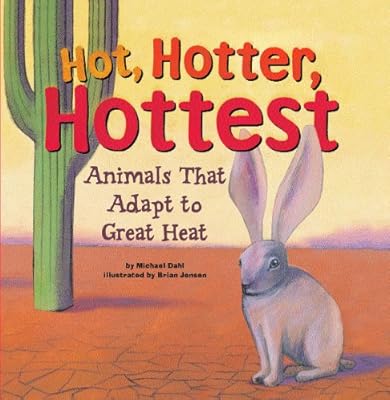 Hot, Hotter, Hottest: Animals That Adapt to Great Heat (Animal Extremes)