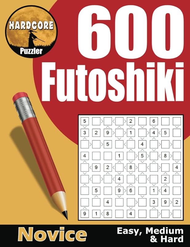600 Easy to Hard Futoshiki for Adults: aka Hutosiki, Inequality or More or Less, These Math Logic Puzzles are Fun Brain Games to Keep Your Mind Active. (Futoshiki Logic Puzzle Books for Adults) by Hardcore Puzzler