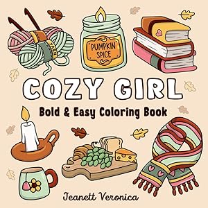 Cozy Girl Coloring Book: Bold and Easy Hygge Inspired Designs for Adults and Teens. Simple, Cute Illustrations with Thick Lines (Cozy Girl Series)
