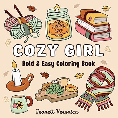 Cozy Girl Coloring Book: Bold and Easy Hygge Inspired Designs for Adults and Teens. Simple, Cute Illustrations with Thick Lines (Cozy Girl Series)