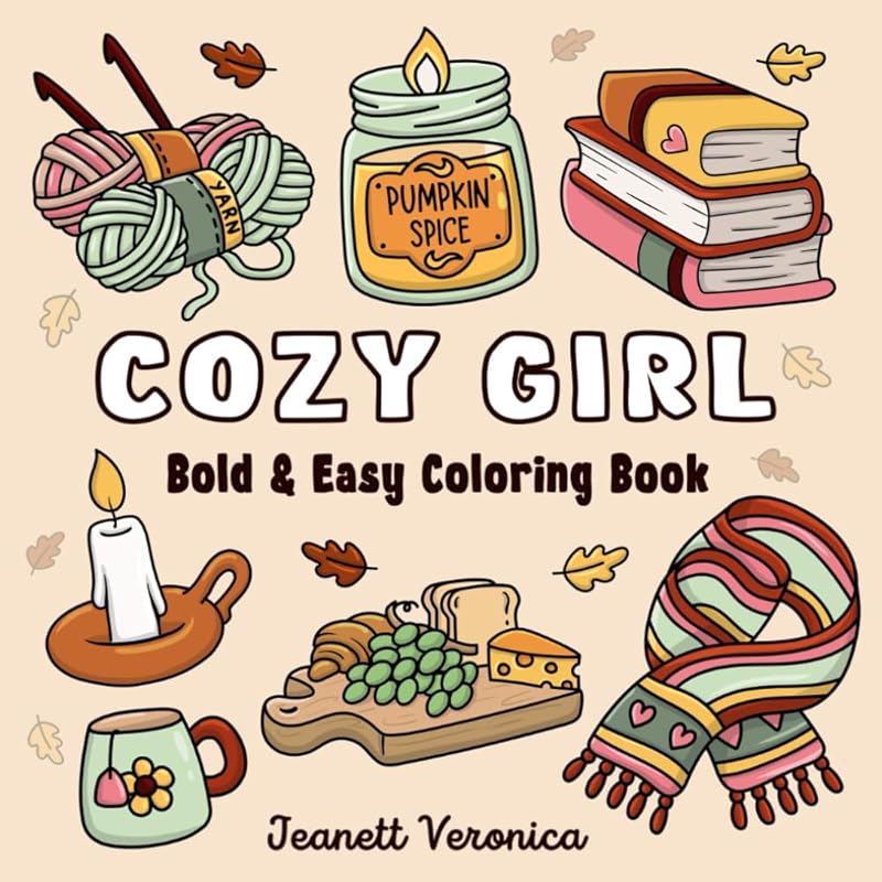 Cozy Girl Coloring Book: Bold and Easy Hygge Inspired Designs for Adults and Teens. Simple, Cute Illustrations with Thick Lines (Cozy Girl Series) by Jeanett Veronica