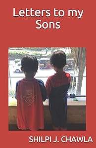 Letters to my Sons: because what a Mother does is ROCKET SCIENCE by Shilpi J. Chawla