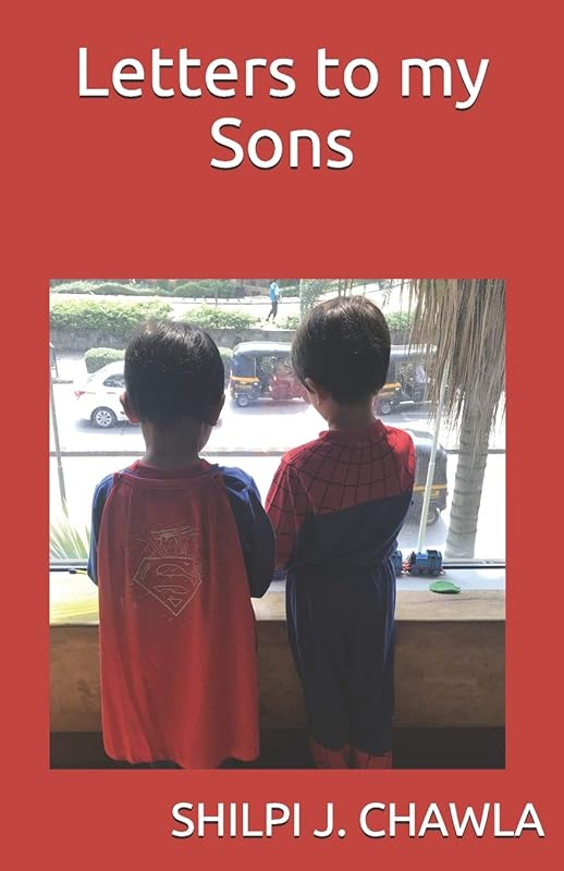 Letters to my Sons: because what a Mother does is ROCKET SCIENCE by Shilpi J. Chawla