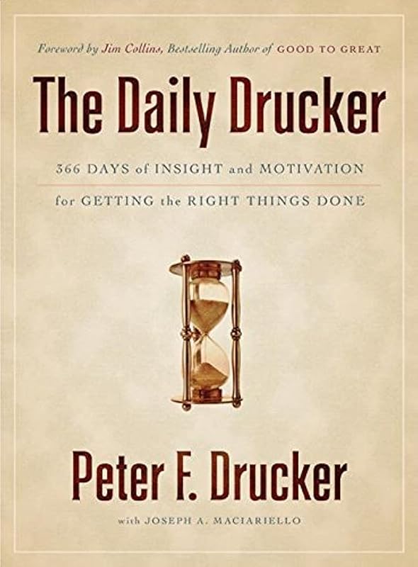 The Daily Drucker: 366 Days of Insight and Motivation for Getting the Right Things Done by Peter F. Drucker