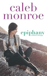 Epiphany: A Short Story by Caleb Monroe