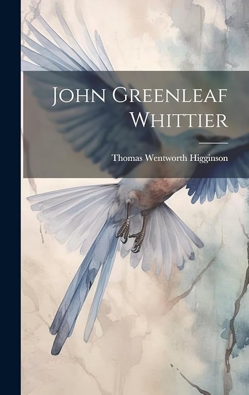 John Greenleaf Whittier by Thomas Wentworth Higginson
