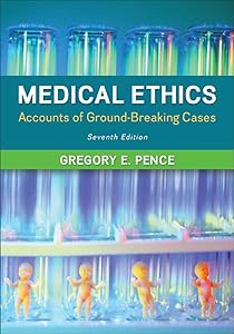 Medical Ethics: Accounts of Ground-Breaking Cases by Gregory Pence