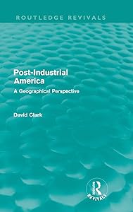 Post-Industrial America: A Geographical Perspective (Routledge Revivals)