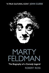 Marty Feldman: The Biography of a Comedy Legend