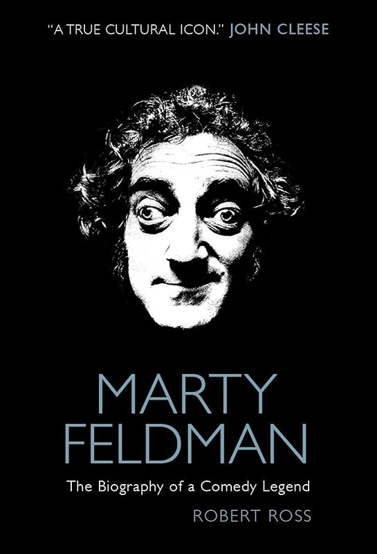 Marty Feldman: The Biography of a Comedy Legend by Robert Ross