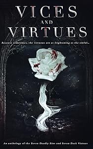 Vices and Virtues: An anthology of the Seven Deadly Sins and Seven Dark Virtues