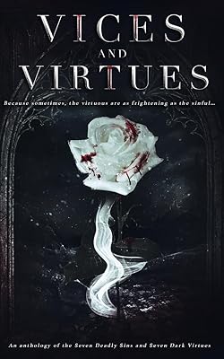 Vices and Virtues: An anthology of the Seven Deadly Sins and Seven Dark Virtues