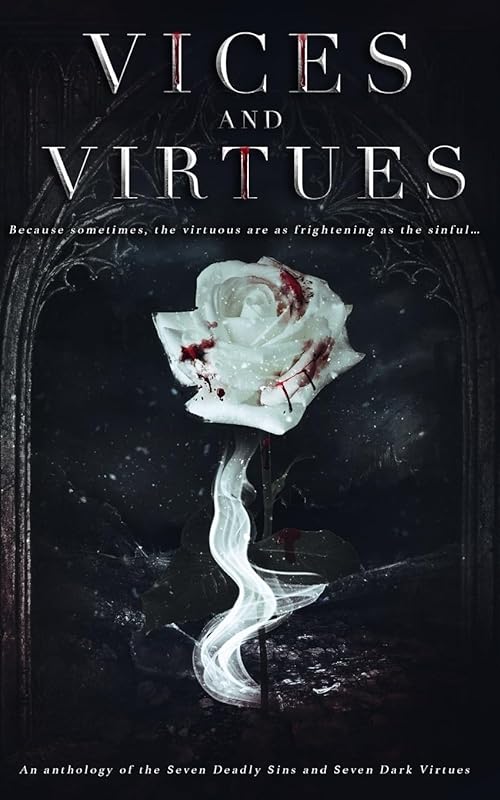Vices and Virtues: An anthology of the Seven Deadly Sins and Seven Dark Virtues by Trinity Hanrahan