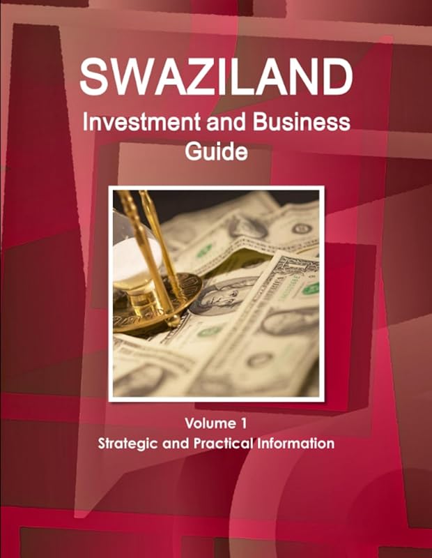 Swaziland Investment and Business Guide Volume 1 Strategic and Practical Information by Strategic Information and Contacts Inc.