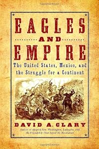 Eagles and Empire: The United States, Mexico, and the Struggle for a Continent