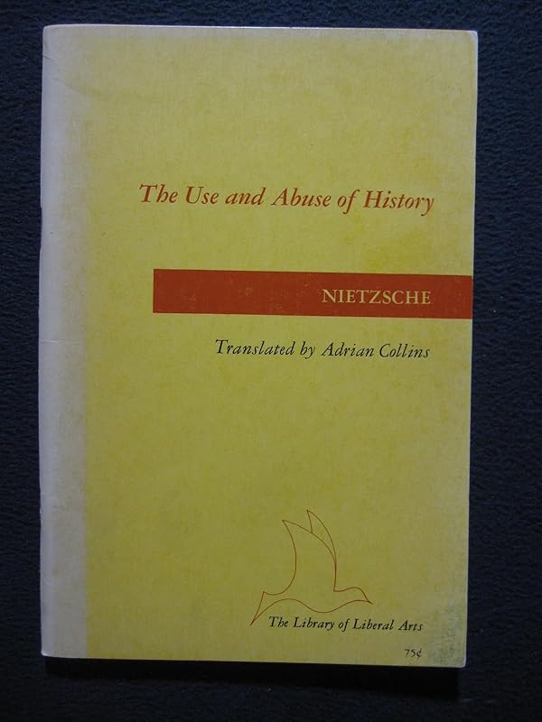 The Use and Abuse of History by Friedrich Wilhelm Nietzsche