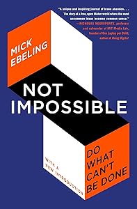 Not Impossible: Do What Can't Be Done by Mick Ebeling