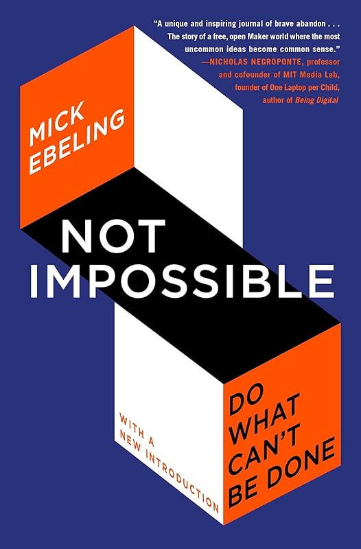Not Impossible: Do What Can't Be Done by Mick Ebeling