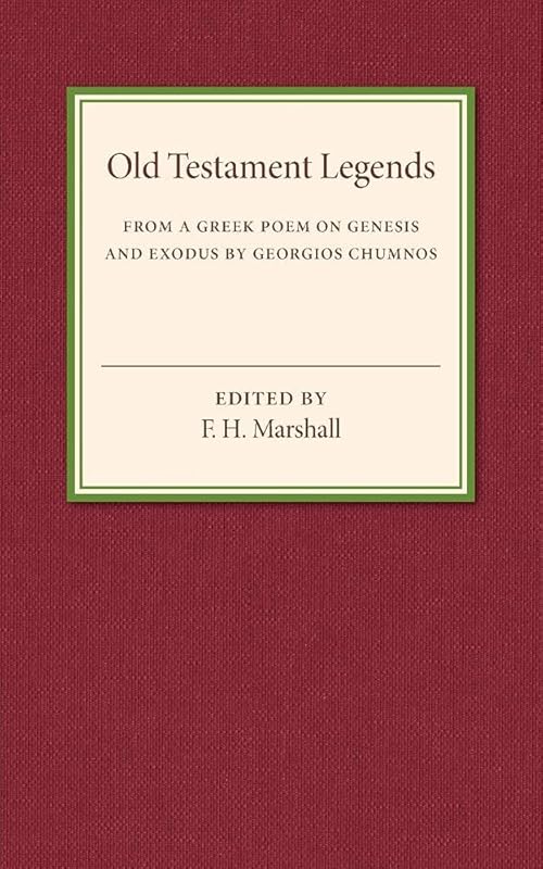 Old Testament Legends: From a Greek Poem on Genesis and Exodus by Georgios Chumnos by F. H. Marshall