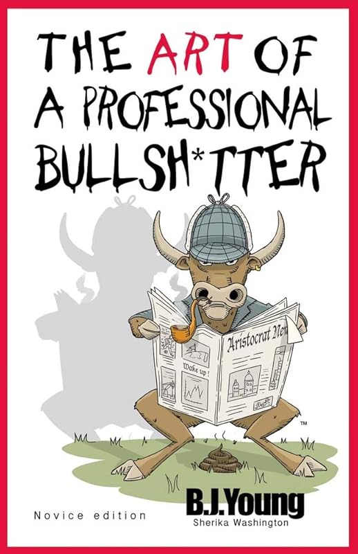 The Art of a Professional Bullsh*tter: Novice (1) by B.J. Young