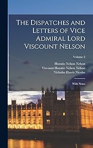 The Dispatches and Letters of Vice Admiral Lord Viscount Nelson: With Notes; Volume 2 by Nicholas Harris Nicolas