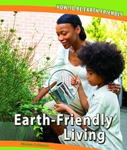 Earth-Friendly Living (How to Be Earth Friendly)