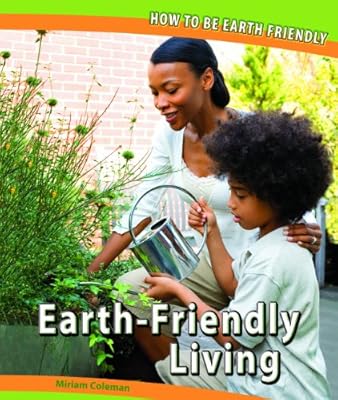 Earth-Friendly Living (How to Be Earth Friendly)
