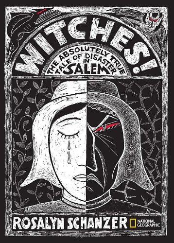 Witches: The Absolutely True Tale of Disaster in Salem by Rosalyn Schanzer