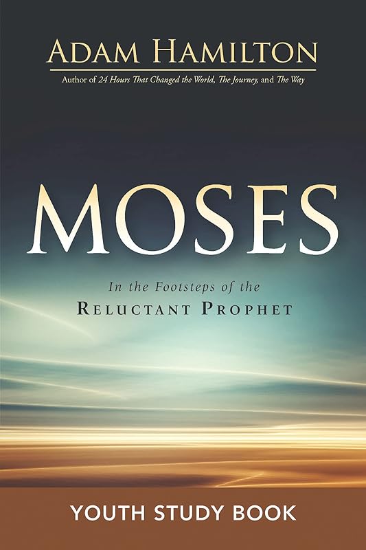 Moses Youth Study Book: In the Footsteps of the Reluctant Prophet by Adam Hamilton