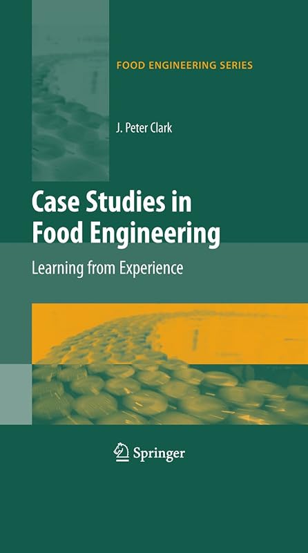 Case Studies in Food Engineering: Learning from Experience (Food Engineering Series) by J. Peter Clark