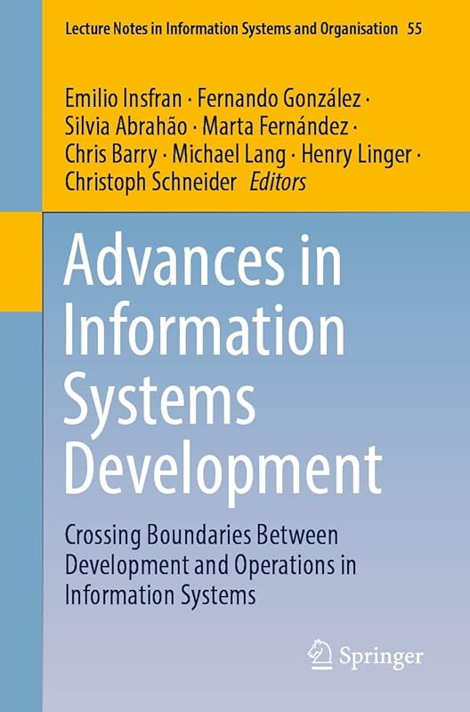 Advances in Information Systems Development: Crossing Boundaries Between Development and Operations in Information Systems (Lecture Notes in Information Systems and Organisation) by Emilio Insfran