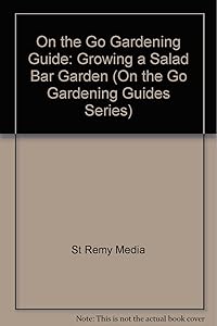 Growing a Salad Bar Garden (Gardening Series) by St Remy Media Inc.