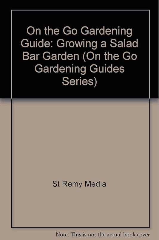 Growing a Salad Bar Garden (Gardening Series) by St Remy Media Inc.