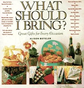 What Should I Bring?: Great Gifts for Every Occasion