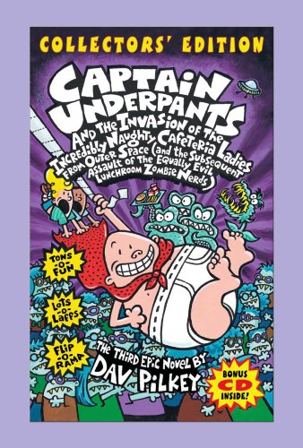 Captain Underpants and the Invasion of the Incredibly Naughty Cafeteria Ladies from Outer Space by Dav Pilkey