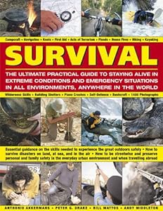Survival: The Ultimate Practical Guide to Staying Alive in Extreme Conditions and Emergency Situations: Essential guidance on the skills needed to ... abroad, with 1400 photographs and diagrams