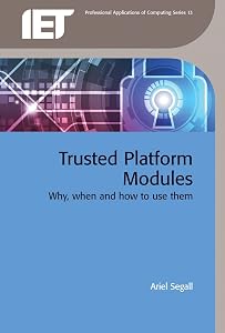Trusted Platform Modules: Why, when and how to use them (Computing and Networks) by Ariel Segall